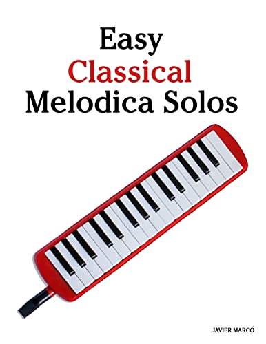 Easy Classical Melodica Solos: Featuring music of Bach, Mozart, Beethoven, Brahms and others. von CREATESPACE