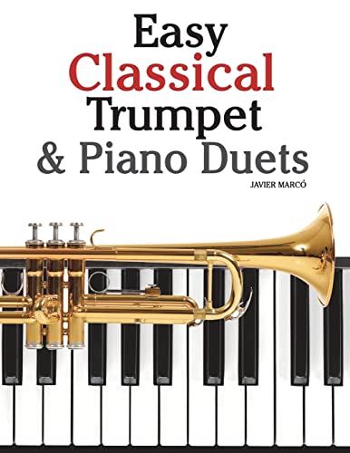 Easy Classical Trumpet & Piano Duets: Featuring music of Bach, Grieg, Wagner, Strauss and other composers von CREATESPACE