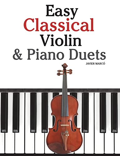 Easy Classical Violin & Piano Duets: Featuring music of Bach, Mozart, Beethoven, Strauss and other composers. von CREATESPACE