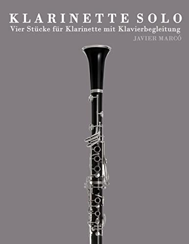Klarinette Solo: Vier Stücke für Klarinette mit Klavierbegleitung von CREATESPACE