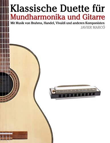 Klassische Duette für Mundharmonika und Gitarre: Mundharmonika für Anfänger. Mit Musik von Brahms, Handel, Vivaldi und anderen Komponisten