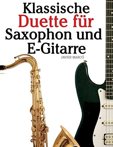 Klassische Duette für Saxophon und E-Gitarre: Saxophon für Anfänger. Mit Musik von Brahms, Vivaldi, Wagner und anderen Komponisten Klassische Duette für Saxophon und E-Gitarre: Saxophon für Anfänger. Mit Musik von Brahms, Vivaldi, Wagner und anderen Komponisten