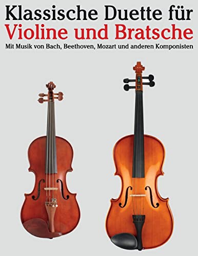 Klassische Duette für Violine und Bratsche: Violine für Anfänger. Mit Musik von Bach, Beethoven, Mozart und anderen Komponisten von CREATESPACE