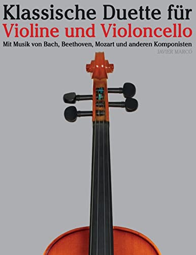 Klassische Duette für Violine und Violoncello: Violine für Anfänger. Mit Musik von Bach, Beethoven, Mozart und anderen Komponisten von CREATESPACE