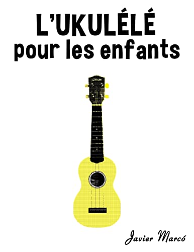 L'Ukulélé pour les enfants: Chants de Noël, Musique Classique, Comptines, Chansons Folklorique et Traditionnelle!