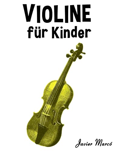 Violine für Kinder: Weihnachtslieder, Klassische Musik, Kinderlieder, Traditionelle Lieder und Volkslieder! von Createspace Independent Publishing Platform