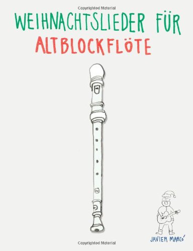 Weihnachtslieder für Altblockflöte: Leichte Lieder! von CreateSpace Independent Publishing Platform
