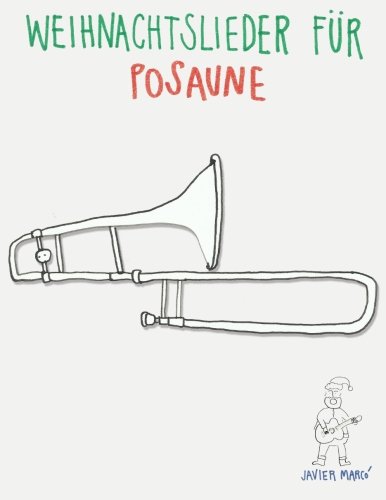 Weihnachtslieder für Posaune: Leichte Lieder! von CreateSpace Independent Publishing Platform