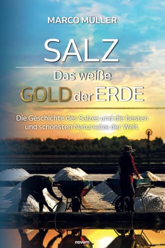 Salz – Das weiße Gold der Erde: Die Geschichte des Salzes und die besten und schönsten Natursalze der Welt. Salz – Das weiße Gold der Erde: Die Geschichte des Salzes und die besten und schönsten Natursalze der Welt.