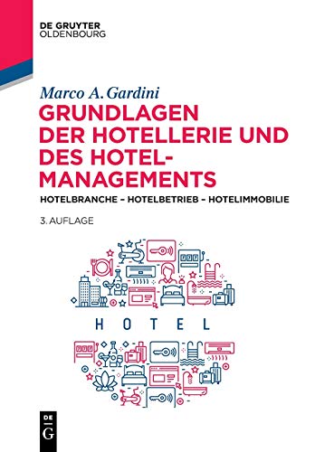 Grundlagen der Hotellerie und des Hotelmanagements: Hotelbranche - Hotelbetrieb - Hotelimmobilie von de Gruyter Oldenbourg