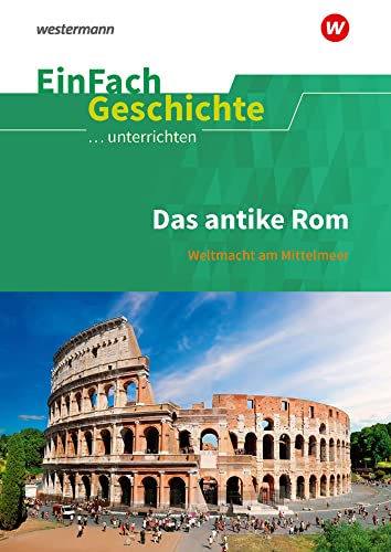 EinFach Geschichte ...unterrichten: Das antike Rom Weltmacht am Mittelmeer von Westermann Bildungsmedien Verlag GmbH