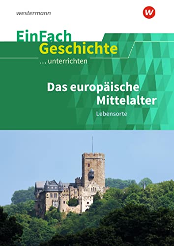 EinFach Geschichte ...unterrichten: Das europäische Mittelalter Lebensorte von Westermann Bildungsmedien Verlag GmbH