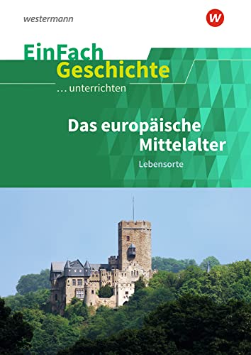 EinFach Geschichte ...unterrichten: Das europäische Mittelalter Lebensorte von Westermann Bildungsmedien Verlag GmbH