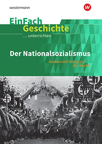 EinFach Geschichte ...unterrichten: Der Nationalsozialismus Ausbau und Festigung der Macht von Westermann Bildungsmedien Verlag GmbH