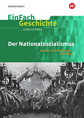 EinFach Geschichte ...unterrichten: Der Nationalsozialismus Ausbau und Festigung der Macht von SCHÖNINGH VERLAG IM WESTERMANN SCHULBUCH