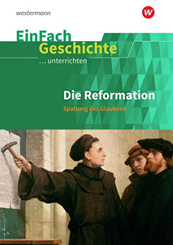 EinFach Geschichte ...unterrichten: Die Reformation Spaltung des Glaubens
