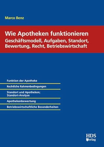 Wie Apotheken funktionieren: Geschäftsmodell, Aufgaben, Standort, Bewertung, Recht, Betriebswirtschaft Wie Apotheken funktionieren: Geschäftsmodell, Aufgaben, Standort, Bewertung, Recht, Betriebswirtschaft von HDS-Verlag