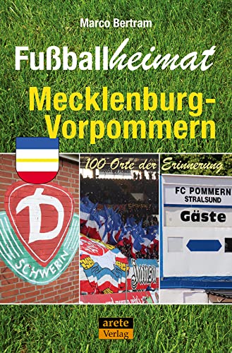 Fußballheimat Mecklenburg-Vorpommern: 100 Orte der Erinnerung. Ein Reiseführer (Fußballheimat: 100 Orte der Erinnerung) von arete Verlag