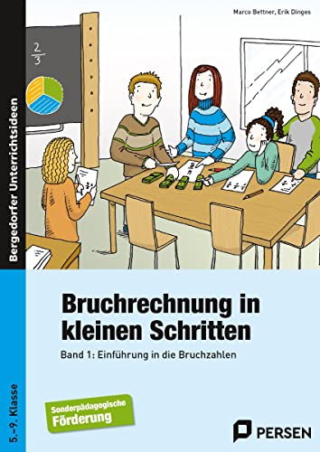 Bruchrechnung in kleinen Schritten 1: Einführung in die Bruchzahlen (5. bis 9. Klasse)