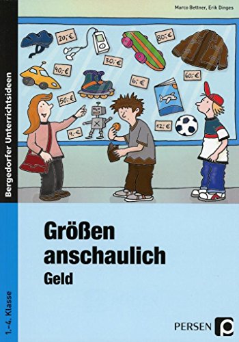 Größen anschaulich: Geld: Materialien für einen handlungsorientierten Mathematik-Unterricht (1. bis 4. Klasse): Rechnen mit Geld in den Klassen 1.-4. Klasse