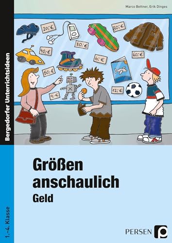 Größen anschaulich: Geld: Materialien für einen handlungsorientierten Mathematik-Unterricht (1. bis 4. Klasse): Rechnen mit Geld in den Klassen 1.-4. Klasse