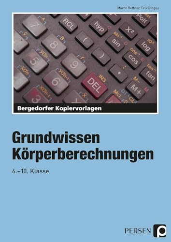 Grundwissen Körperberechnungen. 6. - 10. Klasse: 6. bis 10. Klasse