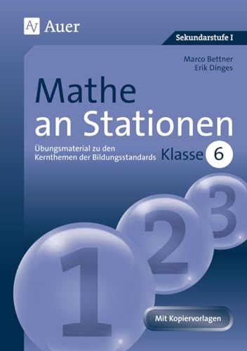 Mathe an Stationen 6: Übungsmaterial zu den Kernthemen der Bildungsstandards, Klasse 6: Übungsmaterial zu den Kernthemen der Bildungsstandards Klasse ... (Stationentraining Sek. Mathematik) von Auer Verlag i.d.AAP LW