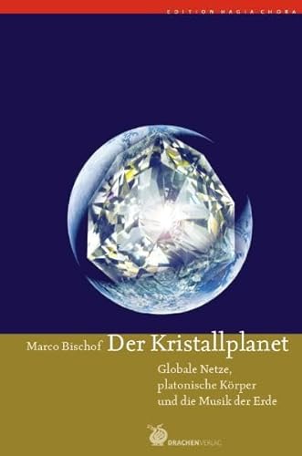 Der Kristallplanet: Globale Netze, Platonische Körper und die Musik der Erde (Edition Hagia Chora)