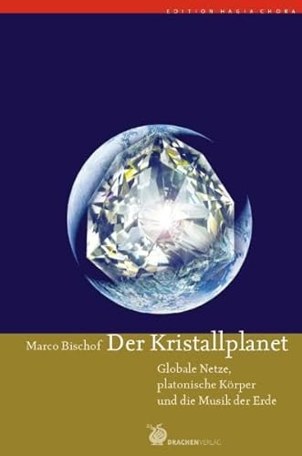 Der Kristallplanet: Globale Netze, Platonische Körper und die Musik der Erde (Edition Hagia Chora)