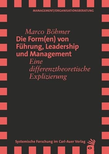 Die Form(en) von Führung, Leadership und Management: Eine differenztheoretische Explizierung (Verlag für systemische Forschung) von Carl-Auer Verlag GmbH