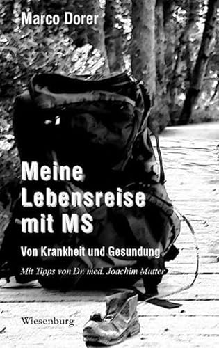 Meine Lebensreise mit MS - Von Krankheit und Gesundung: Mit Tipps von Dr. med. Joachim Mutter von Wiesenburg Verlag
