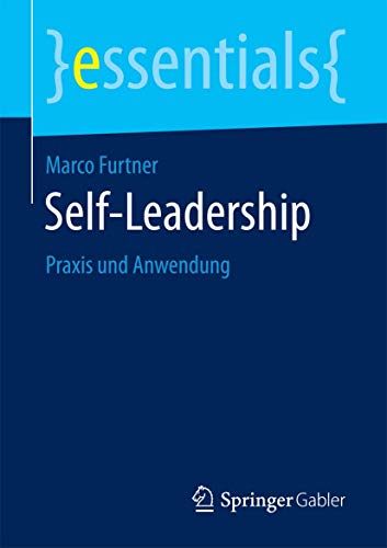 Self-Leadership: Praxis und Anwendung (essentials)