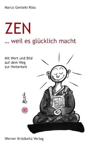 Zen … weil es glücklich macht: Mit Wort und Bild auf dem Weg zur Heiterkeit