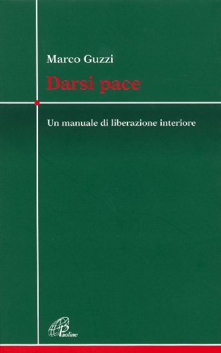 Darsi pace. Un manuale di liberazione interiore Darsi pace. Un manuale di liberazione interiore von Paoline Editoriale Libri