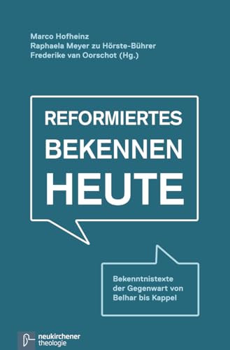 Reformiertes Bekennen heute: Bekenntnistexte der Gegenwart von Belhar bis Kappel von Vandenhoeck & Ruprecht GmbH & Co. KG
