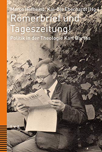 Römerbrief und Tageszeitung!: Politik in der Theologie Karl Barths von Theologischer Verlag Zürich