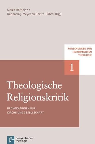 Theologische Religionskritik: Provokationen für Kirche und Gesellschaft (Forschungen zur Reformierten Theologie) von Vandenhoeck & Ruprecht