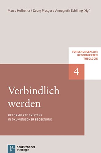 Verbindlich werden: Reformierte Existenz in ökumenischer Begegnung (Forschungen zur Reformierten Theologie) von Vandenhoeck & Ruprecht