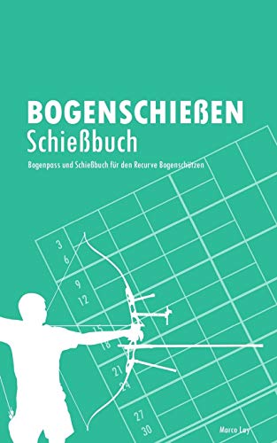 Bogenschießen Schießbuch: Bogenpass und Schießbuch für den Recurve Bogenschützen