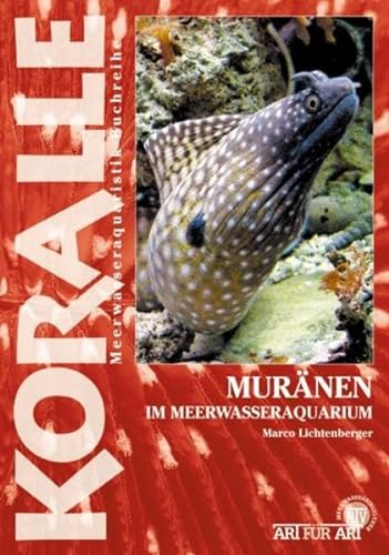 Muränen im Meerwasseraquarium: Die Gattungen Echidna, Gymnomuraena und andere (Buchreihe Art für Art Meerwasser)