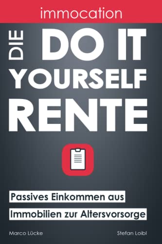 immocation – Die Do-it-yourself-Rente: Passives Einkommen aus Immobilien zur Altersvorsorge. von Independently published