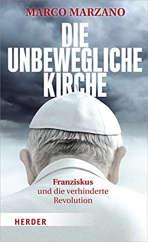 Die unbewegliche Kirche: Franziskus und die verhinderte Revolution von Verlag Herder