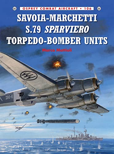 Savoia-Marchetti S.79 Sparviero Torpedo-Bomber Units (Combat Aircraft, Band 106)