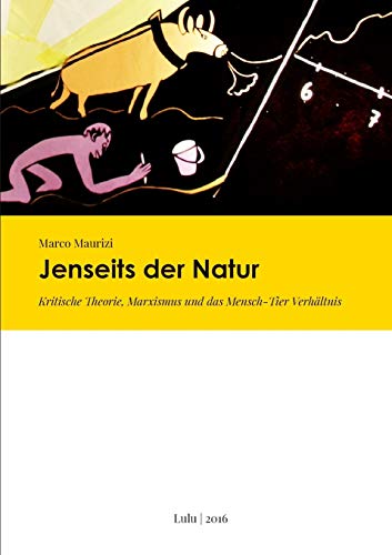 Jenseits der Natur. Kritische Theorie, Marxismus und das Mensch-Tier Verhältnis