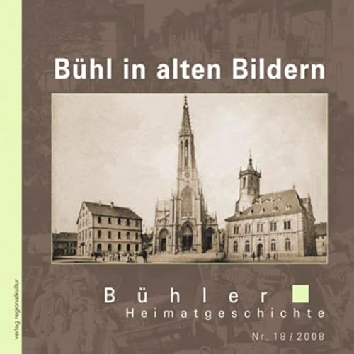 Bühl in alten Bildern: Bühler Heimatgeschichte Nr. 18/2008