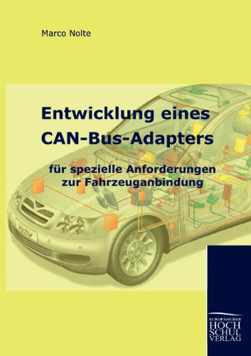 Entwicklung eines CAN-Bus-Adapters für spezielle Anforderungen zur Fahrzeuganbindung Entwicklung eines CAN-Bus-Adapters für spezielle Anforderungen zur Fahrzeuganbindung von Europäischer Hochschulverlag