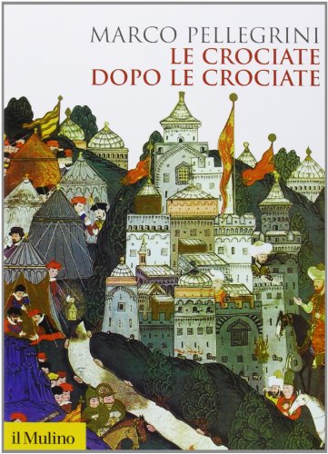 Le crociate dopo le crociate von Il Mulino