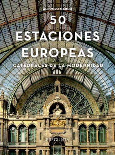 Cincuenta estaciones europeas: Catedrales de la modernidad von Pregunta Ediciones