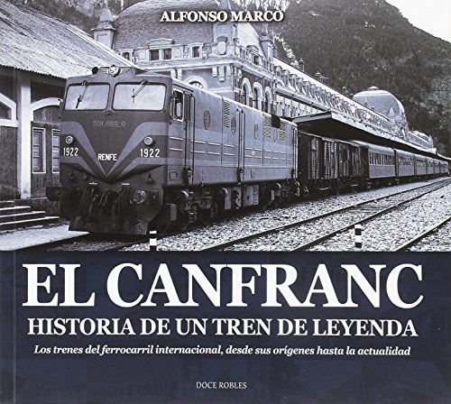 El Canfranc, historia de un tren de leyenda (ARAGÓN, Band 9) von Editorial Doce Robles