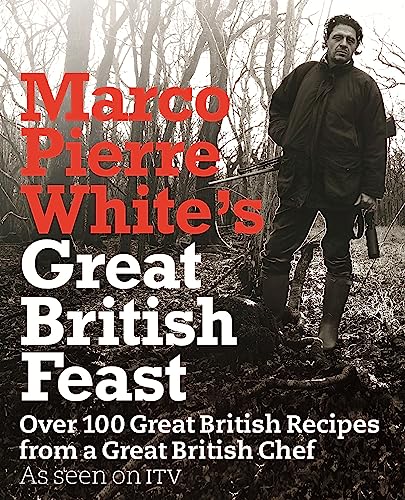 Marco Pierre White's Great British Feast: Over 100 Delicious Recipes From A Great British Chef von Orion